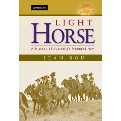 Light Horse: A History of Australia's Mounted Arm