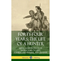 Forty-Four Years, the Life of a Hunter: Being Reminiscences of Meshach Browning, a Maryland Hunter and Trapper (Hardcover)