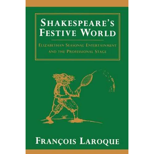 Shakespeare's Festive World: Elizbethan Seasonal Entertainment and the Professional Stage