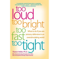 Too Loud, Too Bright, Too Fast, Too Tight: What to Do If You Are Sensory Defensive in an Overstimulating World