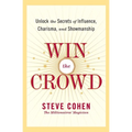 Win the Crowd: Unlock the Secrets of Influence, Charisma, and Showmanship