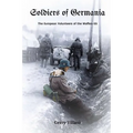 Soldiers of Germania - The European volunteers of the Waffen SS.