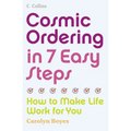 Cosmic Ordering in 7 Easy Steps: How to make life work for you