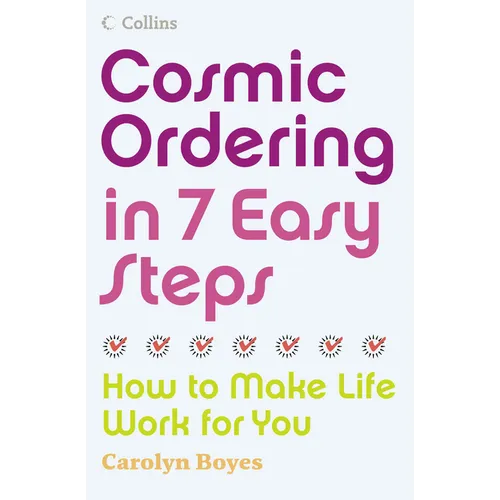 Cosmic Ordering in 7 Easy Steps: How to make life work for you