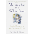 Morning Sun on a White Piano: Simple Pleasures and the Sacramental Life