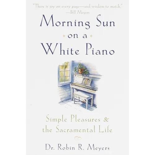 Morning Sun on a White Piano: Simple Pleasures and the Sacramental Life
