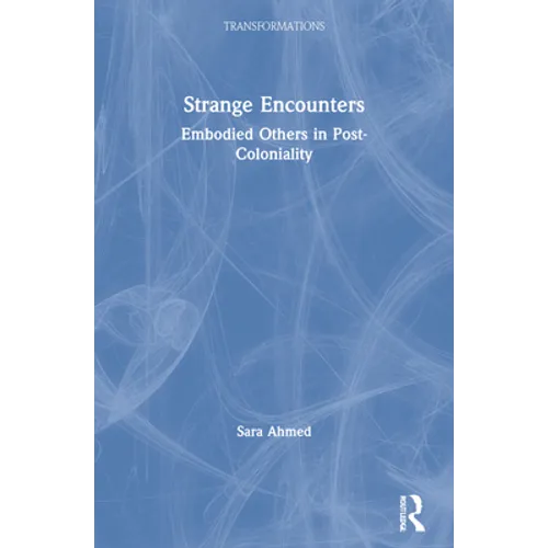 Strange Encounters: Embodied Others in Post-Coloniality