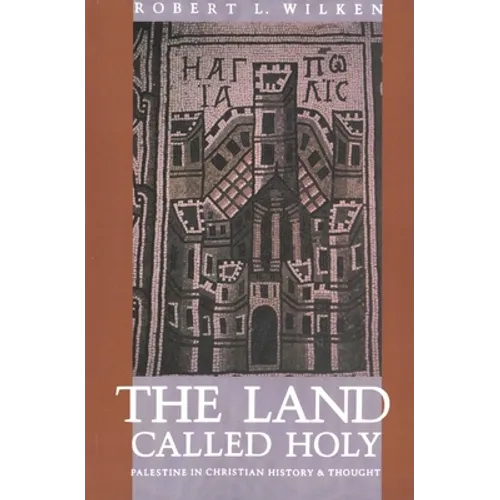 The Land Called Holy: Palestine in Christian History and Thought