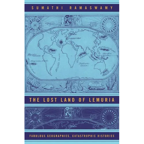 The Lost Land of Lemuria: Fabulous Geographies, Catastrophic Histories