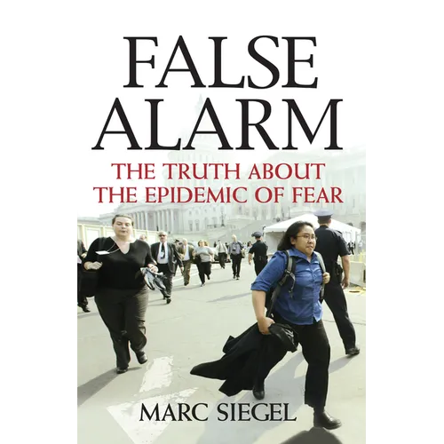 False Alarm: The Truth about the Epidemic of Fear