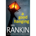 A Good Hanging: An Inspector Rebus Collection