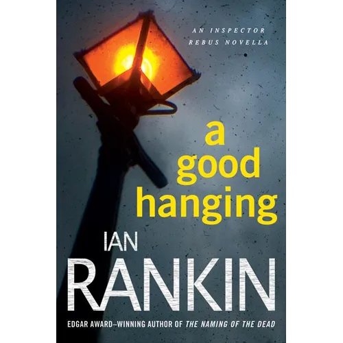 A Good Hanging: An Inspector Rebus Collection