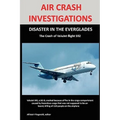 Air Crash Investigations: DISASTER IN THE EVERGLADES The Crash of ValuJet Airlines Flight 592