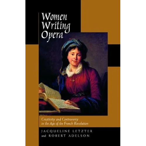 Women Writing Opera: Creativity and Controversy in the Age of the French Revolution