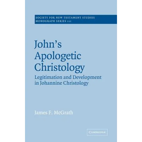 John's Apologetic Christology: Legitimation and Development in Johannine Christology