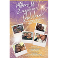 Mothers of Exceptional Children: The Journey, The Joy and the Plight of Real Advocacy