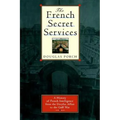 The French Secret Services: A History of French Intelligence from the Drefus Affair to the Gulf War