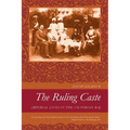 The Ruling Caste: Imperial Lives in the Victorian Raj