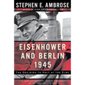 Eisenhower and Berlin, 1945: The Decision to Halt at the Elbe