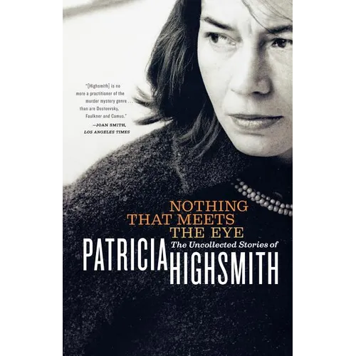 Nothing That Meets the Eye: The Uncollected Stories of Patricia Highsmith