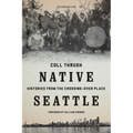 Native Seattle: Histories from the Crossing-Over Place