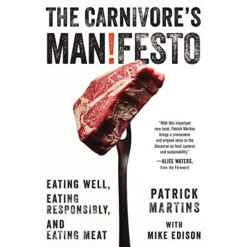 Carnivore's Manifesto: Eating Well, Eating Responsibly, and Eating Meat