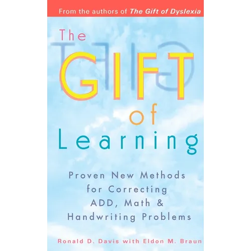 The Gift of Learning: Proven New Methods for Correcting Add, Math & Handwriting Problems