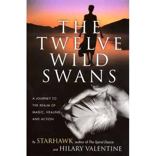 The Twelve Wild Swans: A Journey to the Realm of Magic, Healing, and Action
