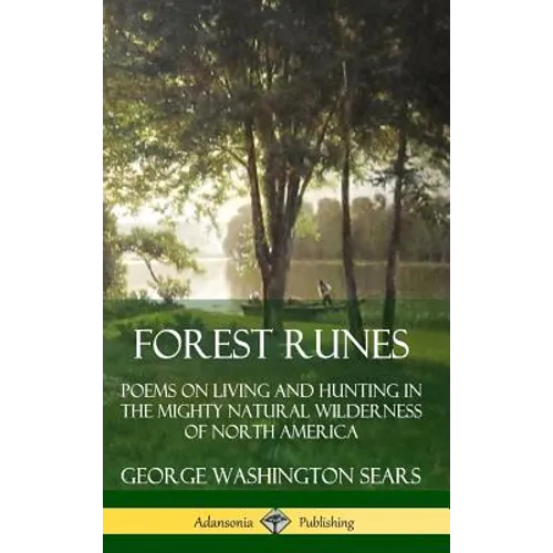 Forest Runes: Poems on Living and Hunting in the Mighty Natural Wilderness of North America (Hardcover)