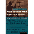 The Secret War for the Union: The Untold Story of Military Intelligence in the Civil War