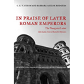In Praise of Later Roman Emperors: The Panegyrici Latini Volume 21