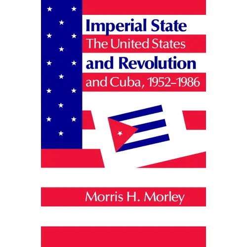 Imperial State and Revolution: The United States and Cuba, 1952 1986