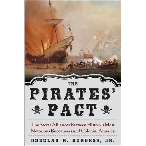 The Pirates' Pact: The Secret Alliances Between History's Most Notorious Buccaneers and Colonial America