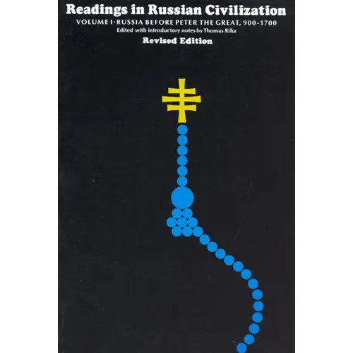 Readings in Russian Civilization Volume I: Russia before Peter the Great, 900-1700
