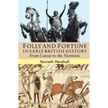 Folly and Fortune in Early British History: From Caesar to the Normans