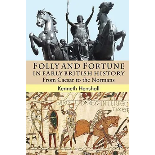 Folly and Fortune in Early British History: From Caesar to the Normans