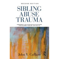 Sibling Abuse Trauma: Assessment and Intervention Strategies for Children, Families, and Adults