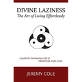Divine Laziness: The Art of Living Effortlessly