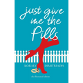 Just Give Me The Pills