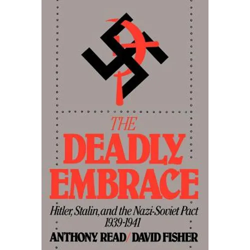 The Deadly Embrace: Hitler, Stalin and the Nazi-Soviet Pact, 1939-1941
