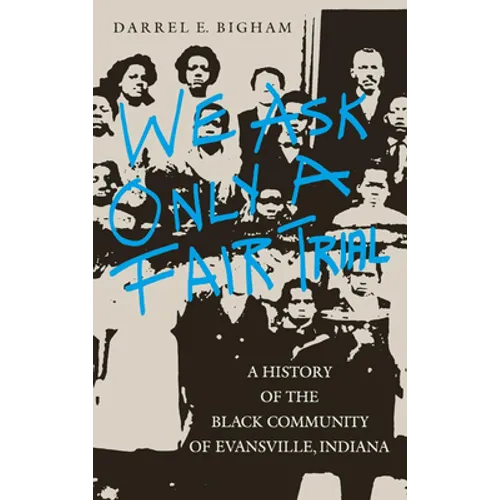 We Ask Only a Fair Trial: A History of the Black Community of Evansville, Indiana