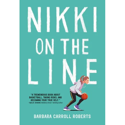 Nikki on the Line: A Must-Read Middle Grade Basketball Story about Friendship, Identity, and Finding Your Place--On and Off the Court