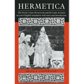 Hermetica: The Greek Corpus Hermeticum and the Latin Asclepius in a New English Translation, with Notes and Introduction