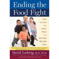 Ending the Food Fight: Guide Your Child to a Healthy Weight in a Fast Food/Fake Food World