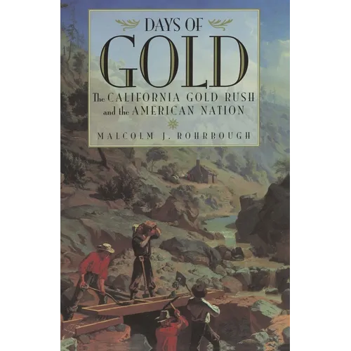 Days of Gold: The California Gold Rush and the American Nation