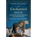 The Enchanted Hour: The Miraculous Power of Reading Aloud in the Age of Distraction