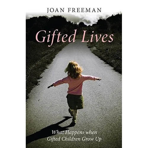 Gifted Lives: What Happens When Gifted Children Grow Up