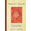 Perpetua's Passion: The Death and Memory of a Young Roman Woman