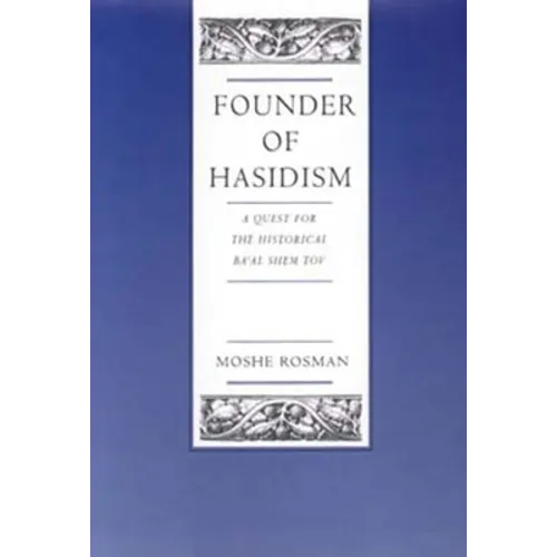 Founder of Hasidism: A Quest for the Historical Ba'al Shem Tov Volume 5