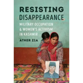 Resisting Disappearance: Military Occupation and Women's Activism in Kashmir